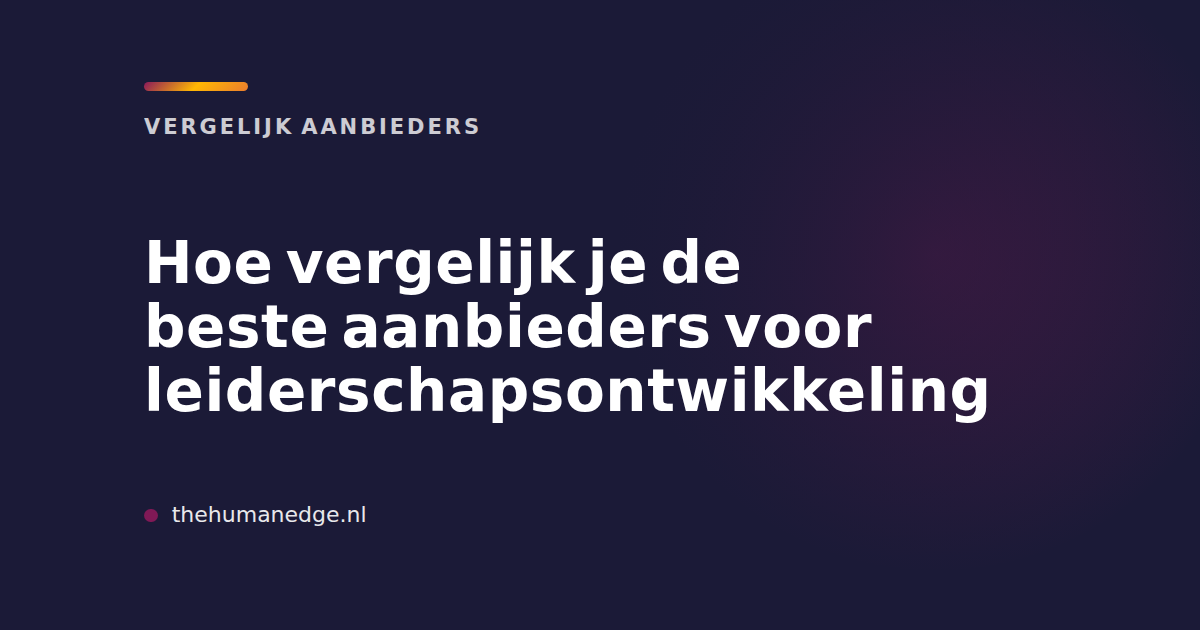 Kaart van The Human Edge met tips om aanbieders voor leiderschapsontwikkeling te vergelijken
