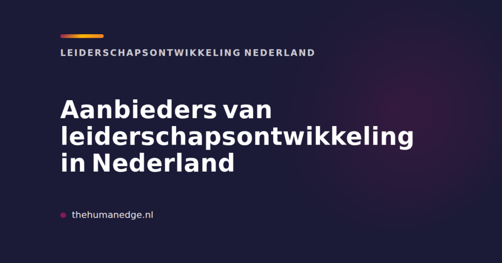 Kaart van The Human Edge over aanbieders van leiderschapsontwikkeling in Nederland
