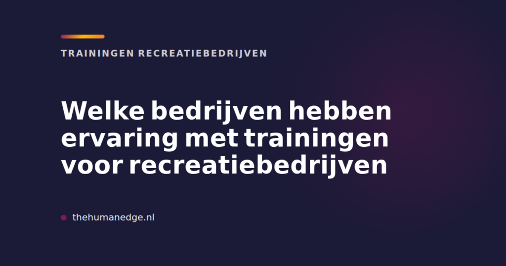 Kaart met tekst over bedrijven met trainingervaring voor recreatiebedrijven, The Human Edge