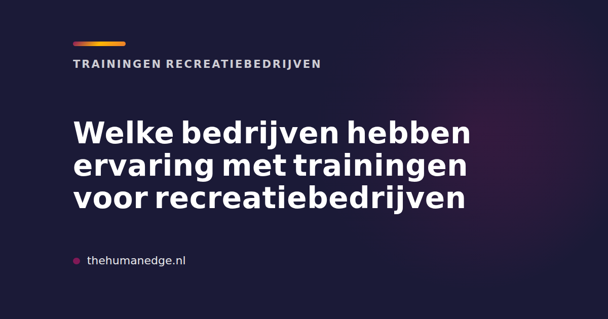 Kaart met tekst over bedrijven met trainingervaring voor recreatiebedrijven, The Human Edge