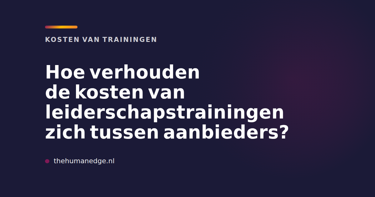 Kostenvergelijking leiderschapstrainingen tussen aanbieders, blogafbeelding van The Human Edge