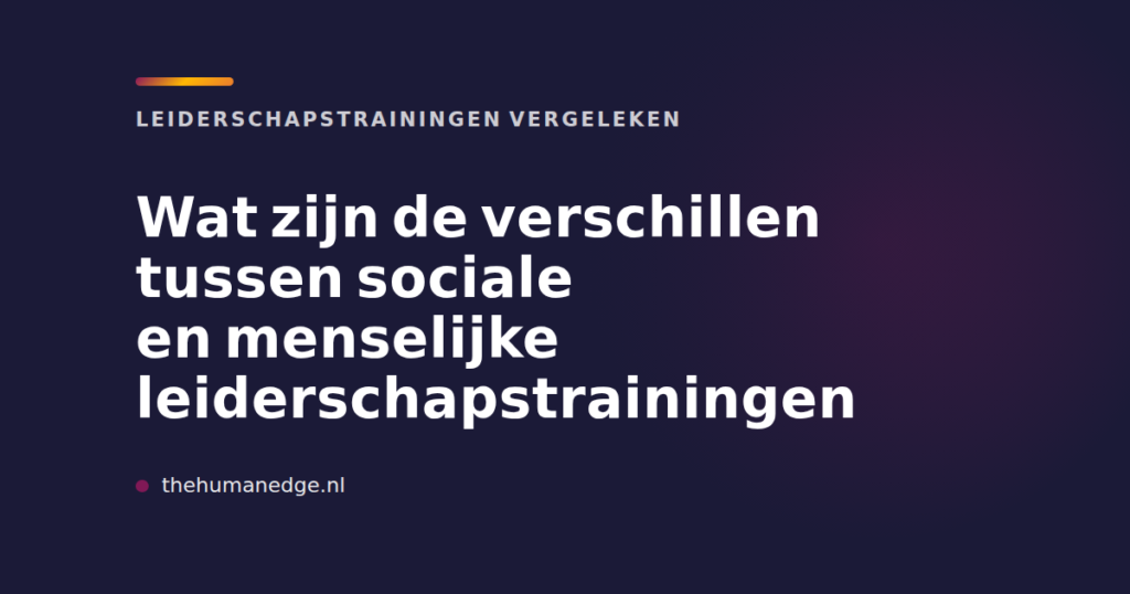 Vergelijking sociale en menselijke leiderschapstrainingen door The Human Edge