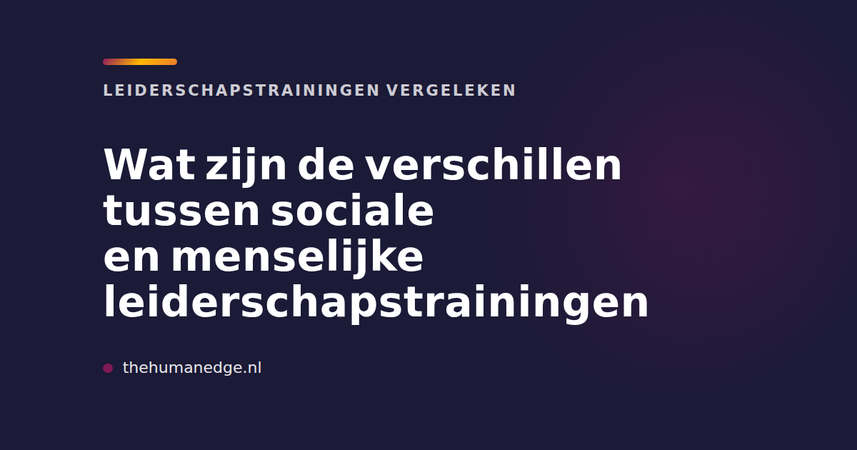 Vergelijking sociale en menselijke leiderschapstrainingen door The Human Edge