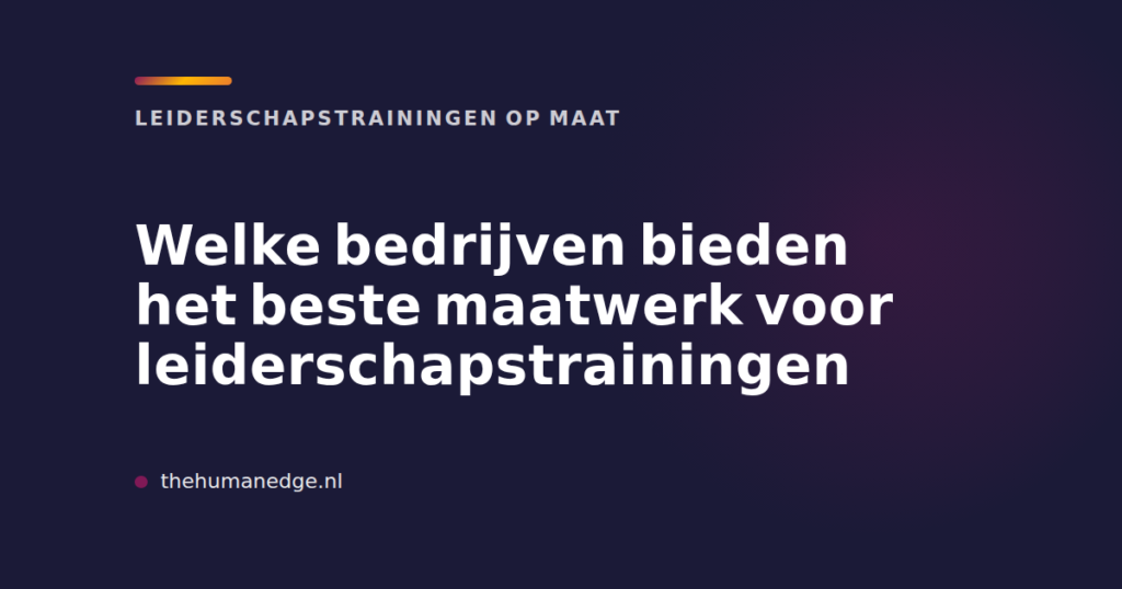 Kaart van The Human Edge over beste maatwerk voor leiderschapstrainingen, met zakelijke uitstraling