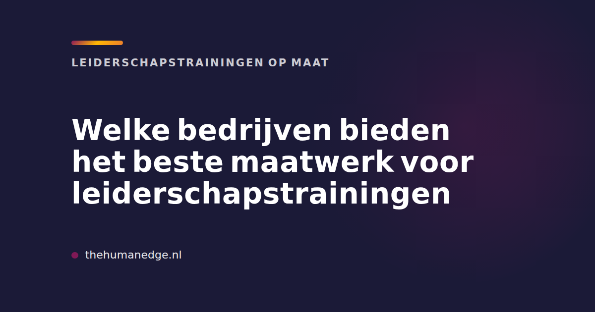 Kaart van The Human Edge over beste maatwerk voor leiderschapstrainingen, met zakelijke uitstraling