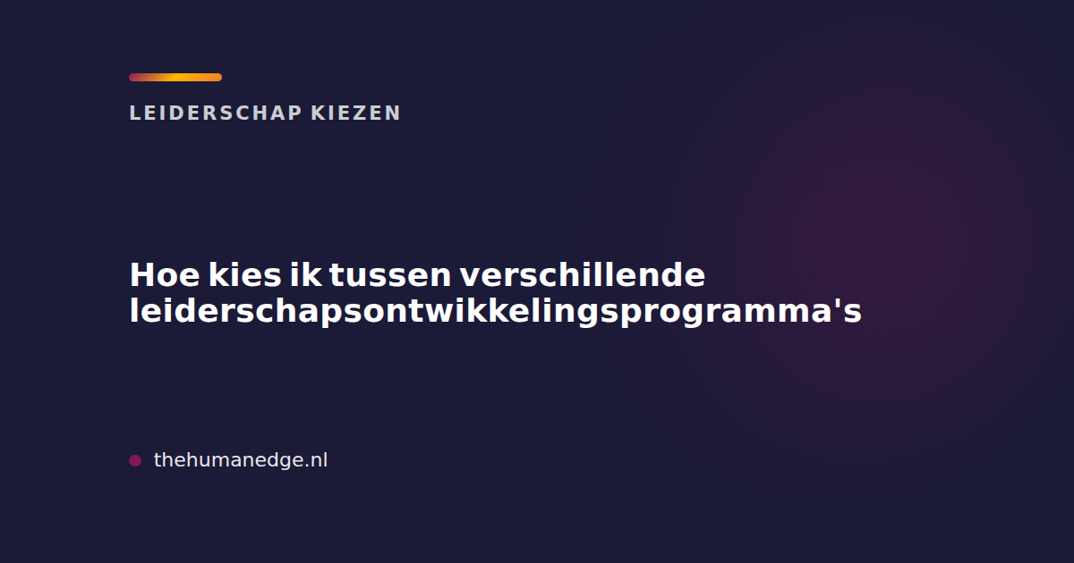 Kaart van The Human Edge over het kiezen tussen leiderschapsontwikkelingsprogramma's