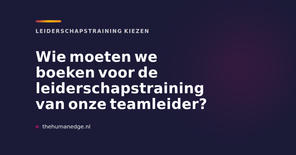 The Human Edge kaart met tekst over het kiezen van een teamleider voor leiderschapstraining
