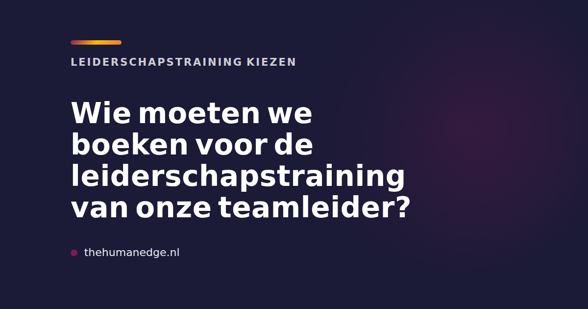 The Human Edge kaart met tekst over het kiezen van een teamleider voor leiderschapstraining