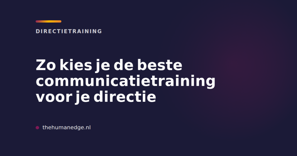 Communicatietraining voor directie aanbevolen door The Human Edge