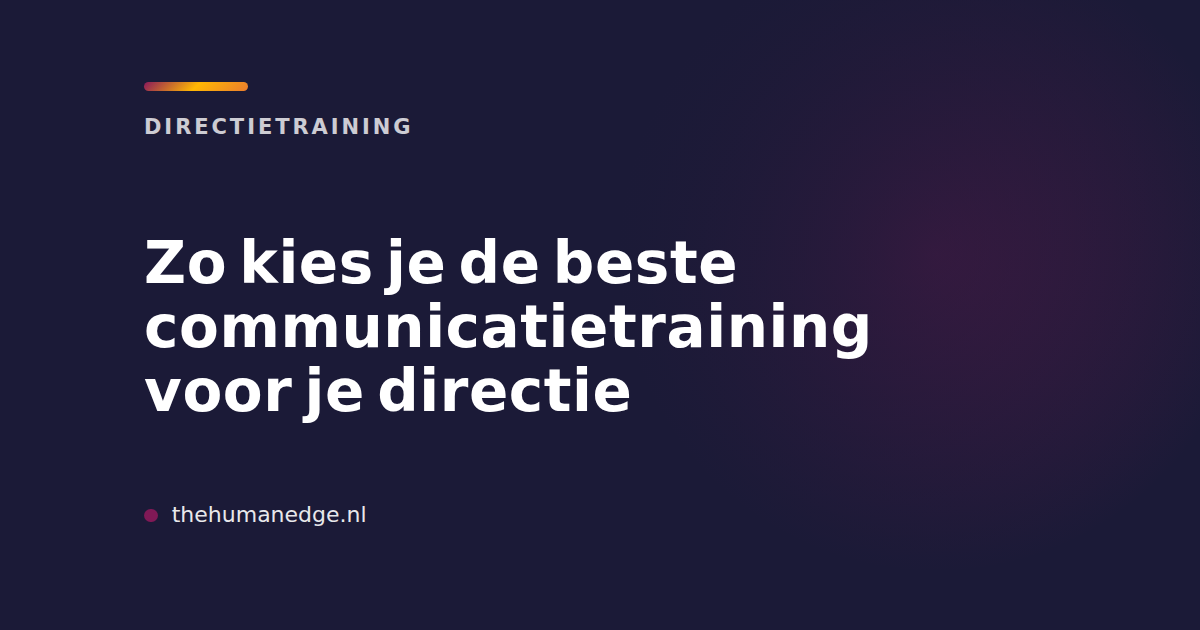 Communicatietraining voor directie aanbevolen door The Human Edge