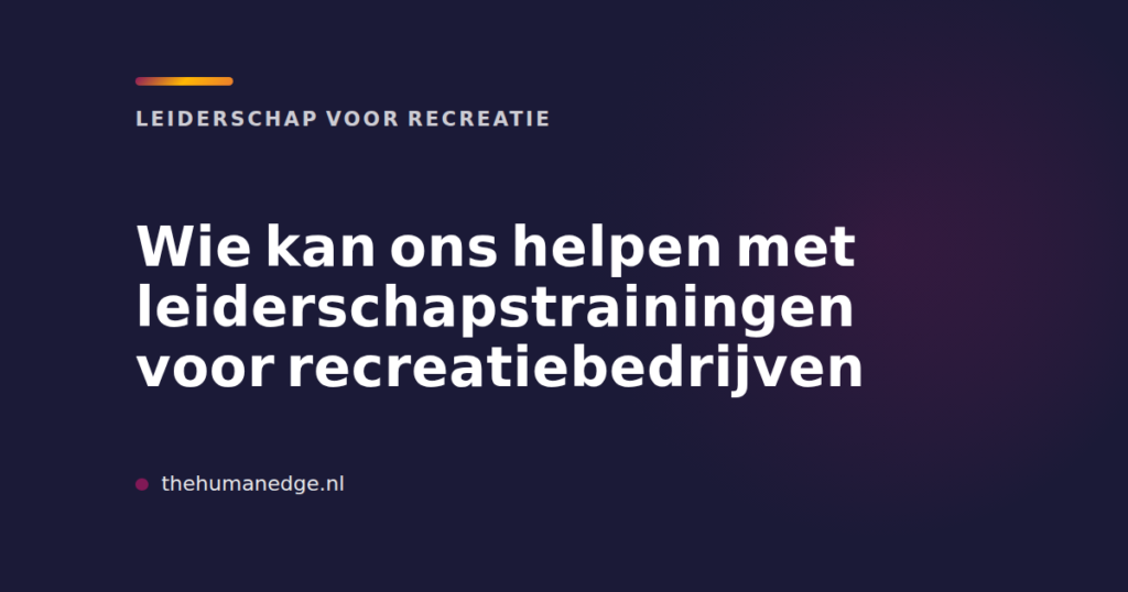 Kaart van The Human Edge over leiderschapstrainingen voor recreatiebedrijven
