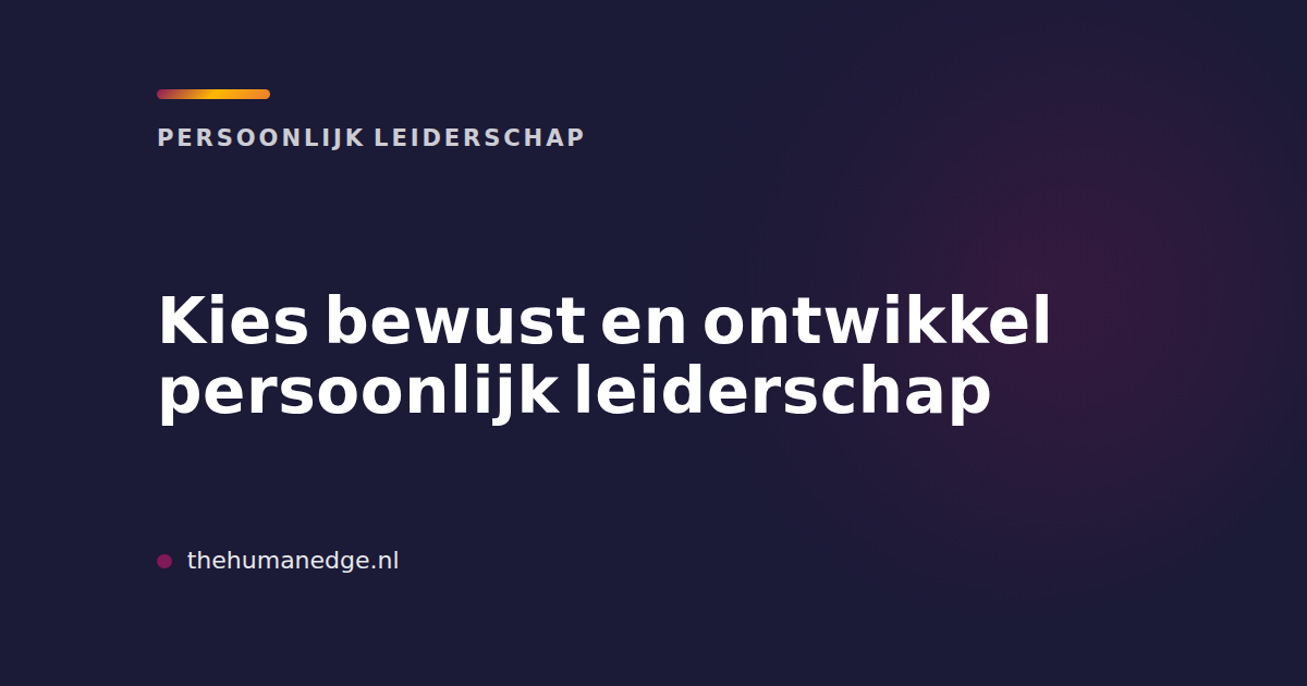 Kaart van The Human Edge over persoonlijk leiderschap ontwikkelen met de tekst 'Kies bewust'
