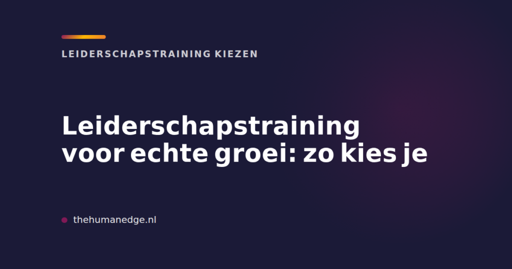 Kaart van The Human Edge over leiderschapstraining kiezen voor echte groei