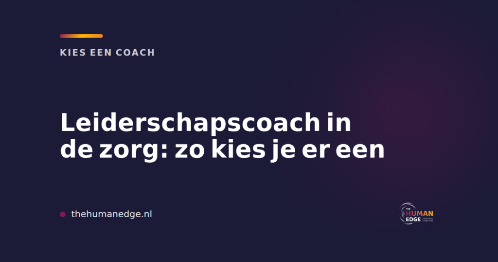 Kaart van The Human Edge over het kiezen van een leiderschapscoach in de zorg