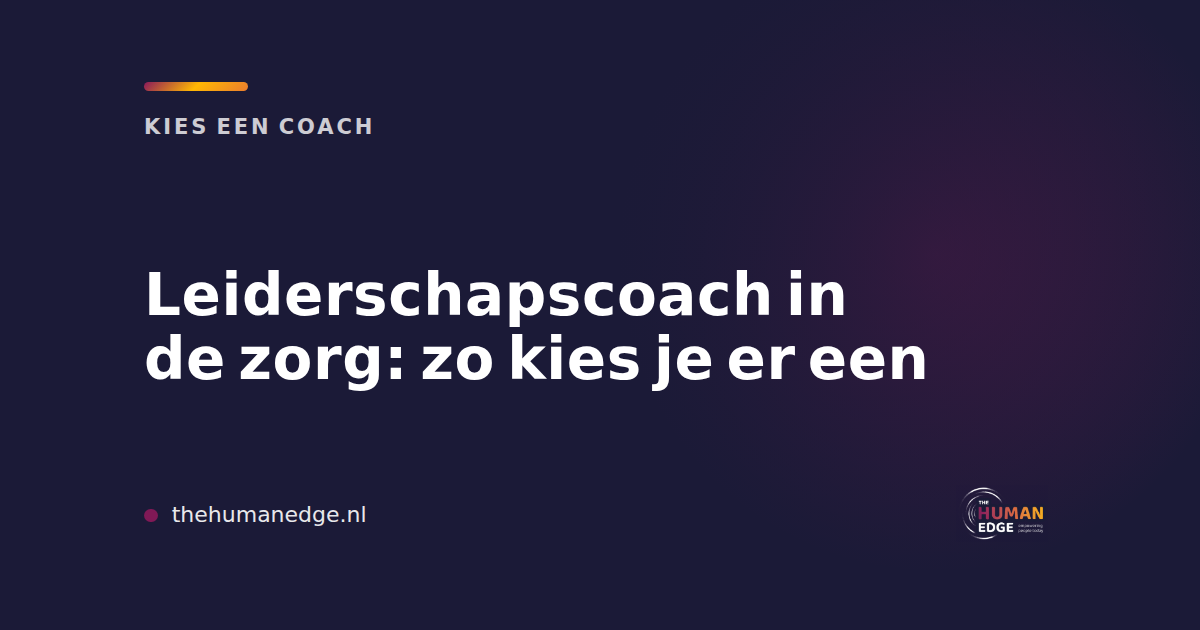 Kaart van The Human Edge over het kiezen van een leiderschapscoach in de zorg