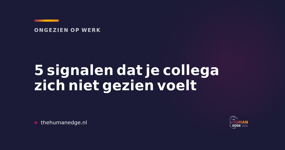 Kaart van The Human Edge met vijf signalen dat een collega zich niet gezien voelt op het werk