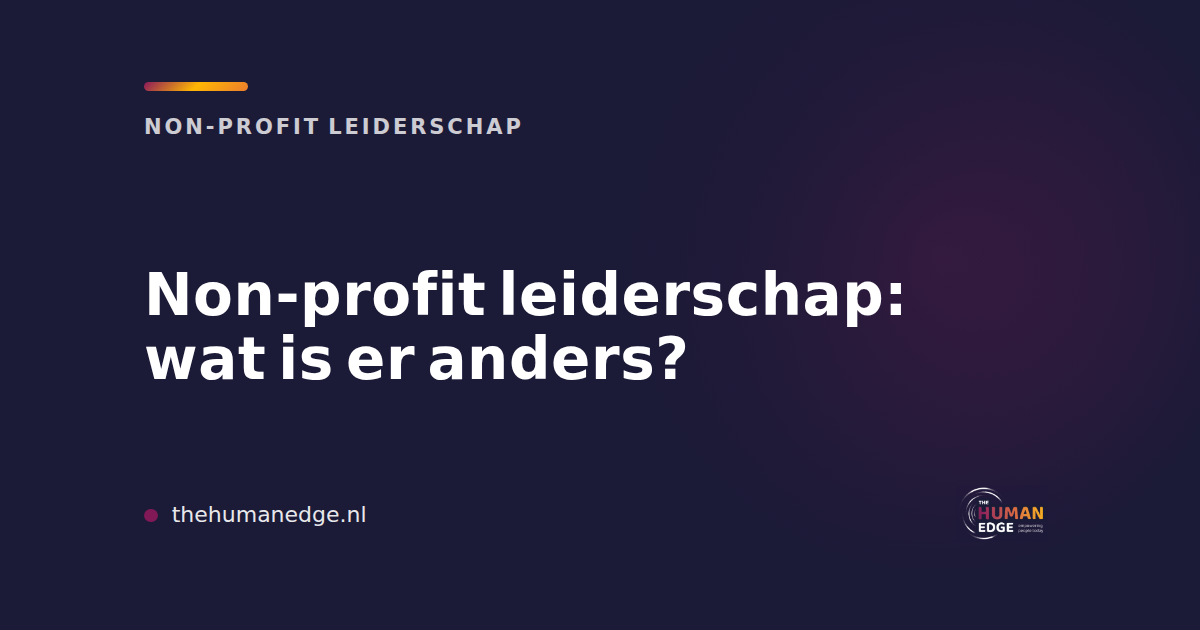 Merkkaart van The Human Edge over non-profit leiderschap en wat daarin anders is