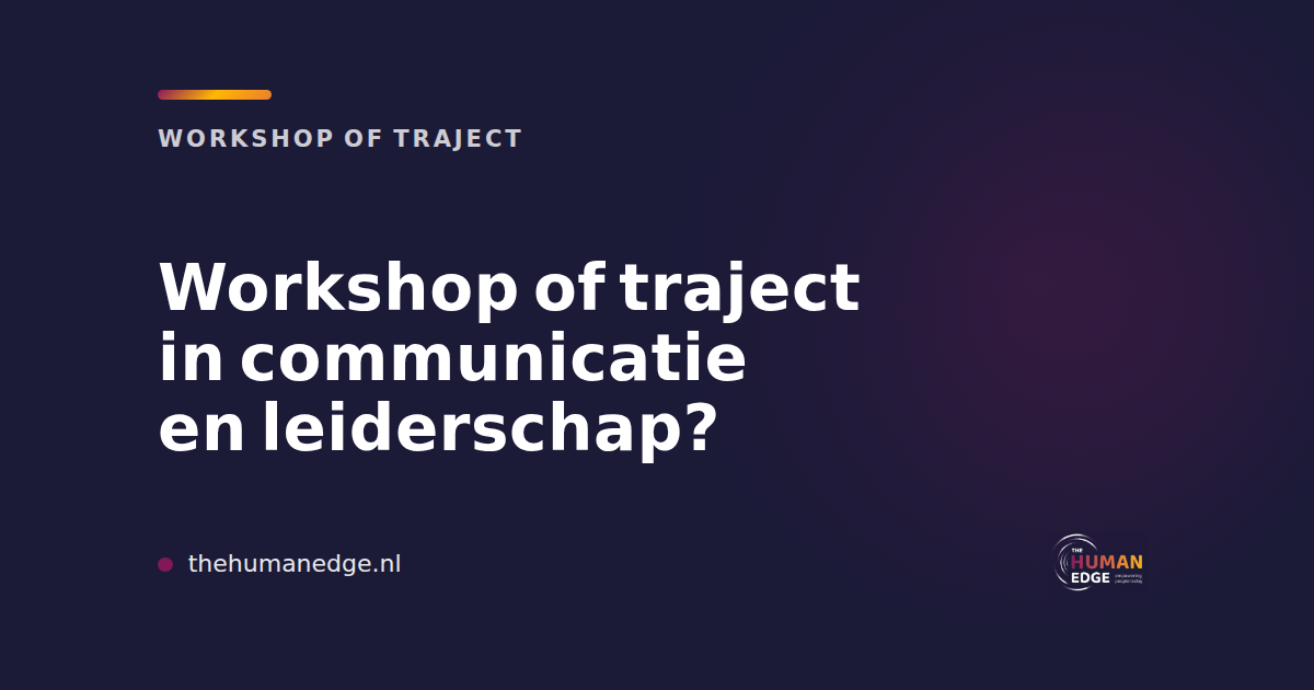 Merkkaart van The Human Edge met de vraag: workshop of traject in communicatie en leiderschap