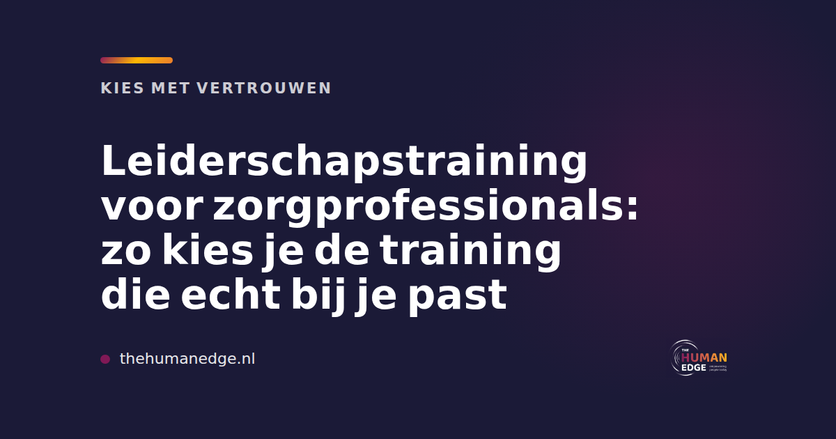 Merkkaart van The Human Edge over het kiezen van een leiderschapstraining voor zorgprofessionals