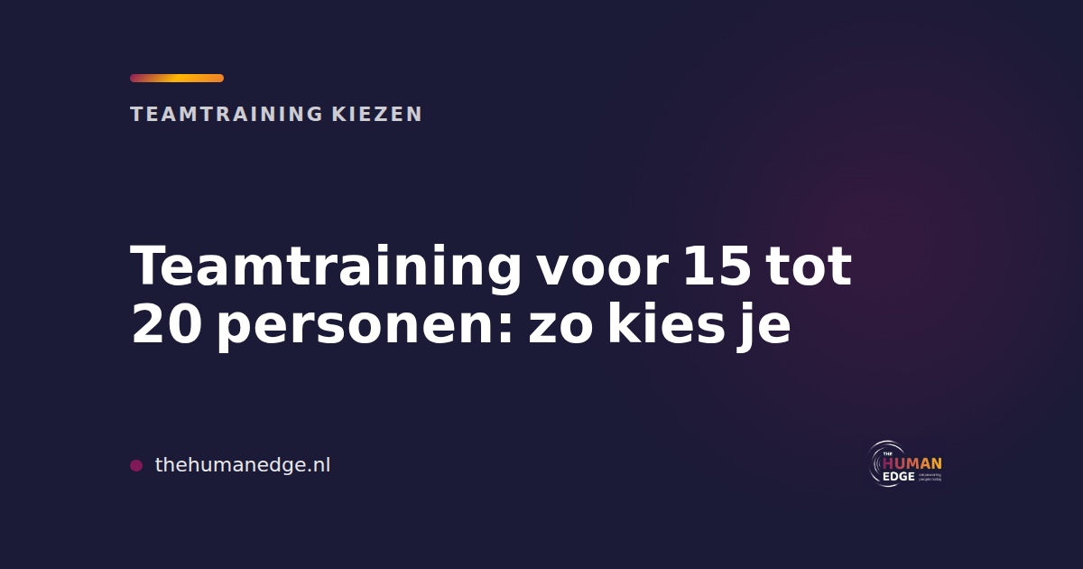 Teamtraining voor 15 tot 20 personen kiezen, blog van The Human Edge