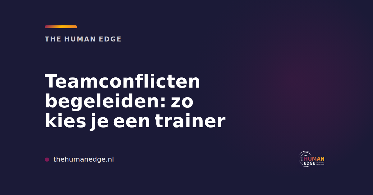 Teamconflicten begeleiden: zo kies je een trainer. The Human Edge